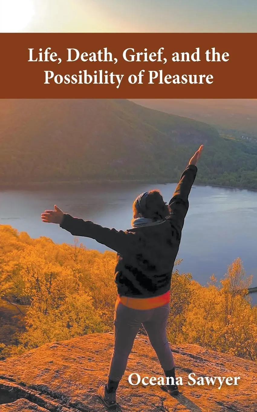 Cover: 9780578372471 | Life, Death, Grief and the Possibility of Pleasure | Oceana Sawyer