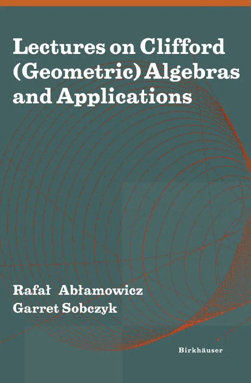 Cover: 9780817632571 | Lectures on Clifford (Geometric) Algebras and Applications | Buch Cover: 9780817632571 | Lectures on Clifford (Geometric) Algebras and Applications | Buch