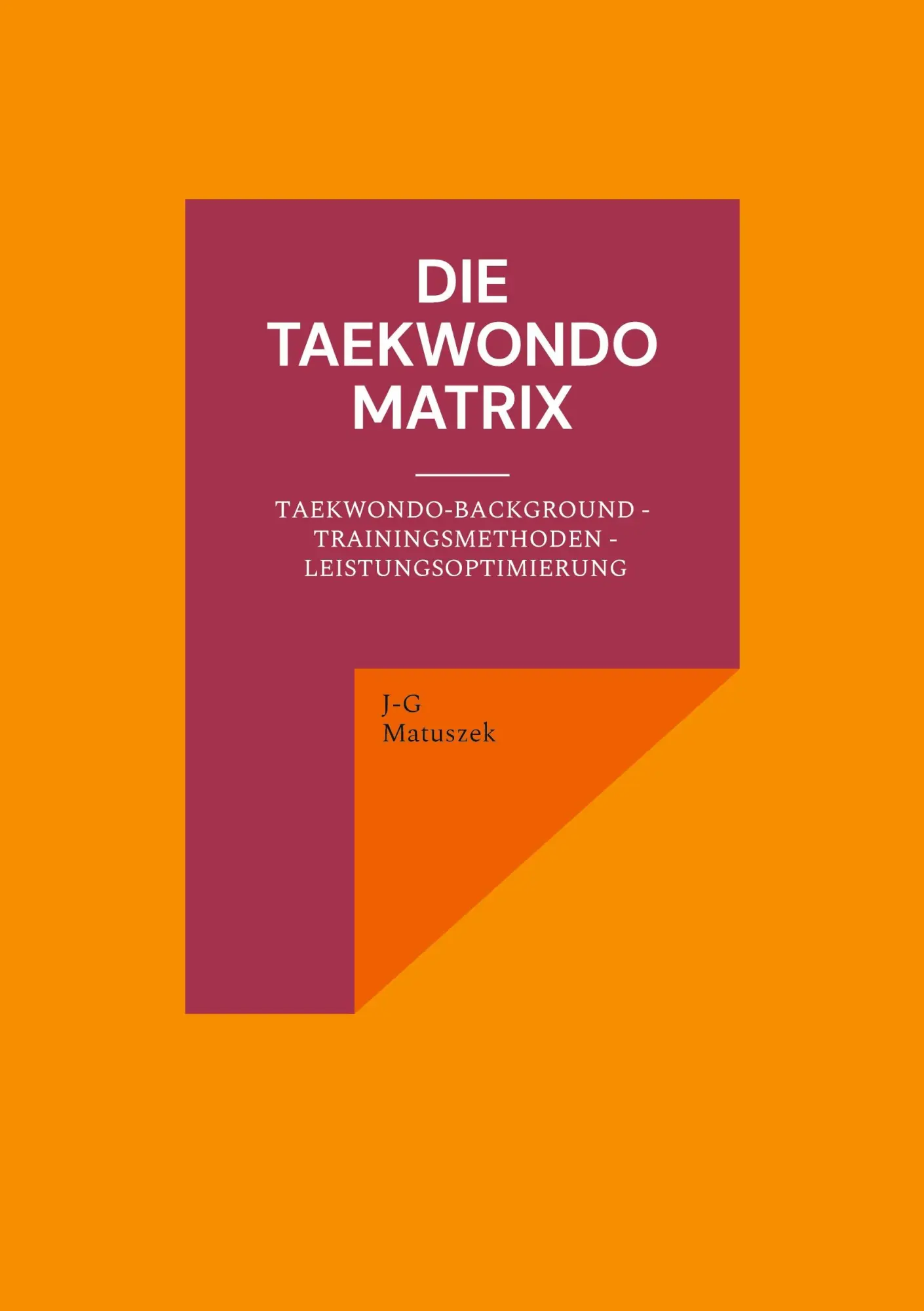 Cover: 9783754352571 | Die Taekwondo Matrix | J-G Matuszek | Taschenbuch | Paperback | 260 S.