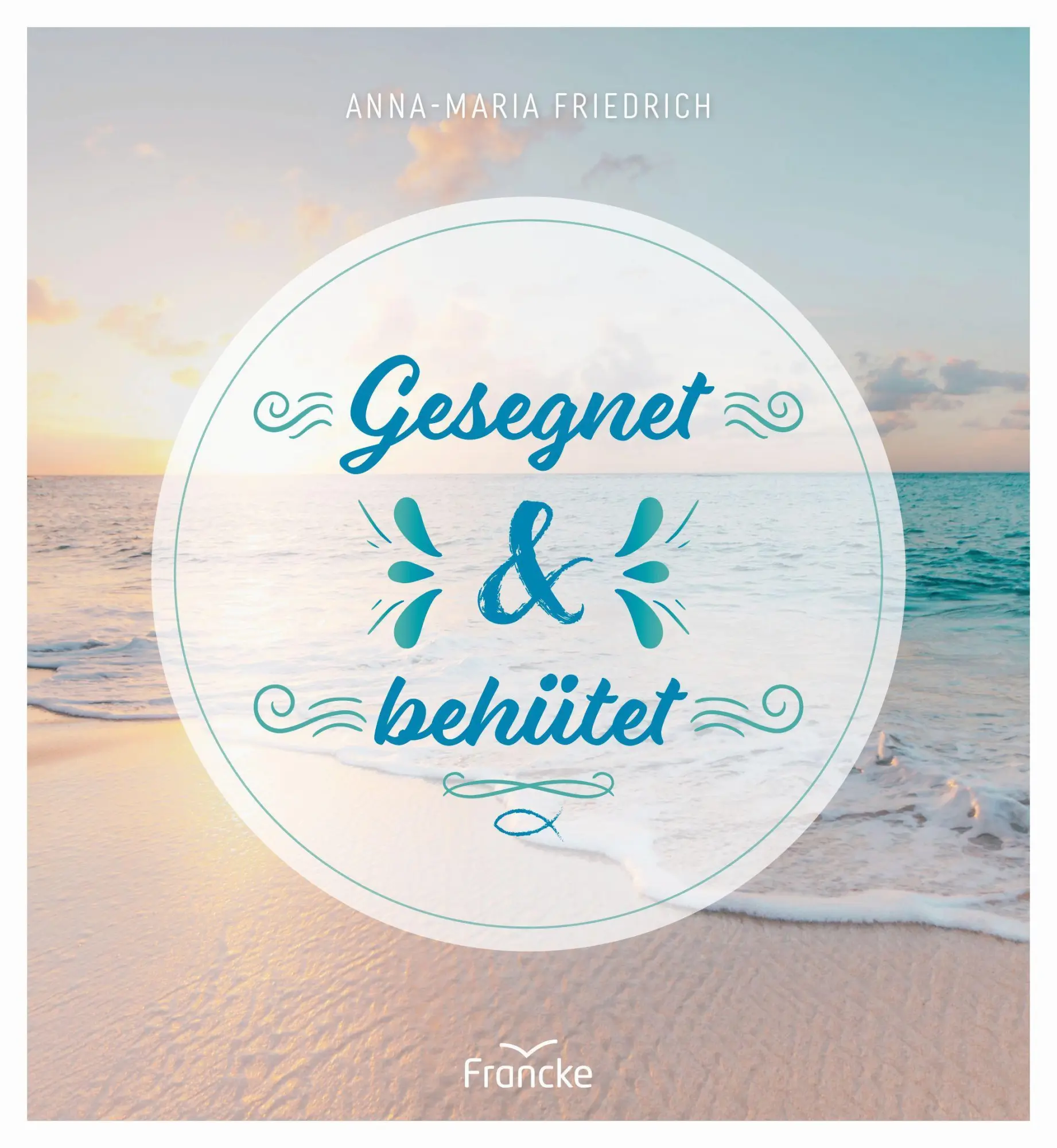 Cover: 9783963622571 | Gesegnet und behütet | Anna-Maria Friedrich | Buch | 48 S. | Deutsch