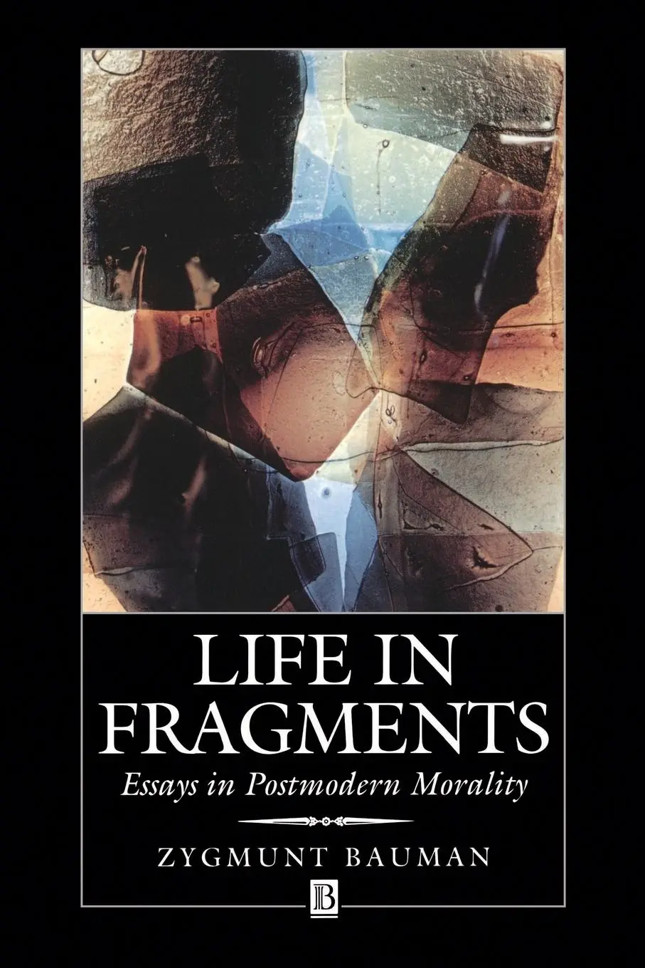Cover: 9780631192671 | Life in Fragments | Essays In Postmoden Morality | Zygmunt Bauman