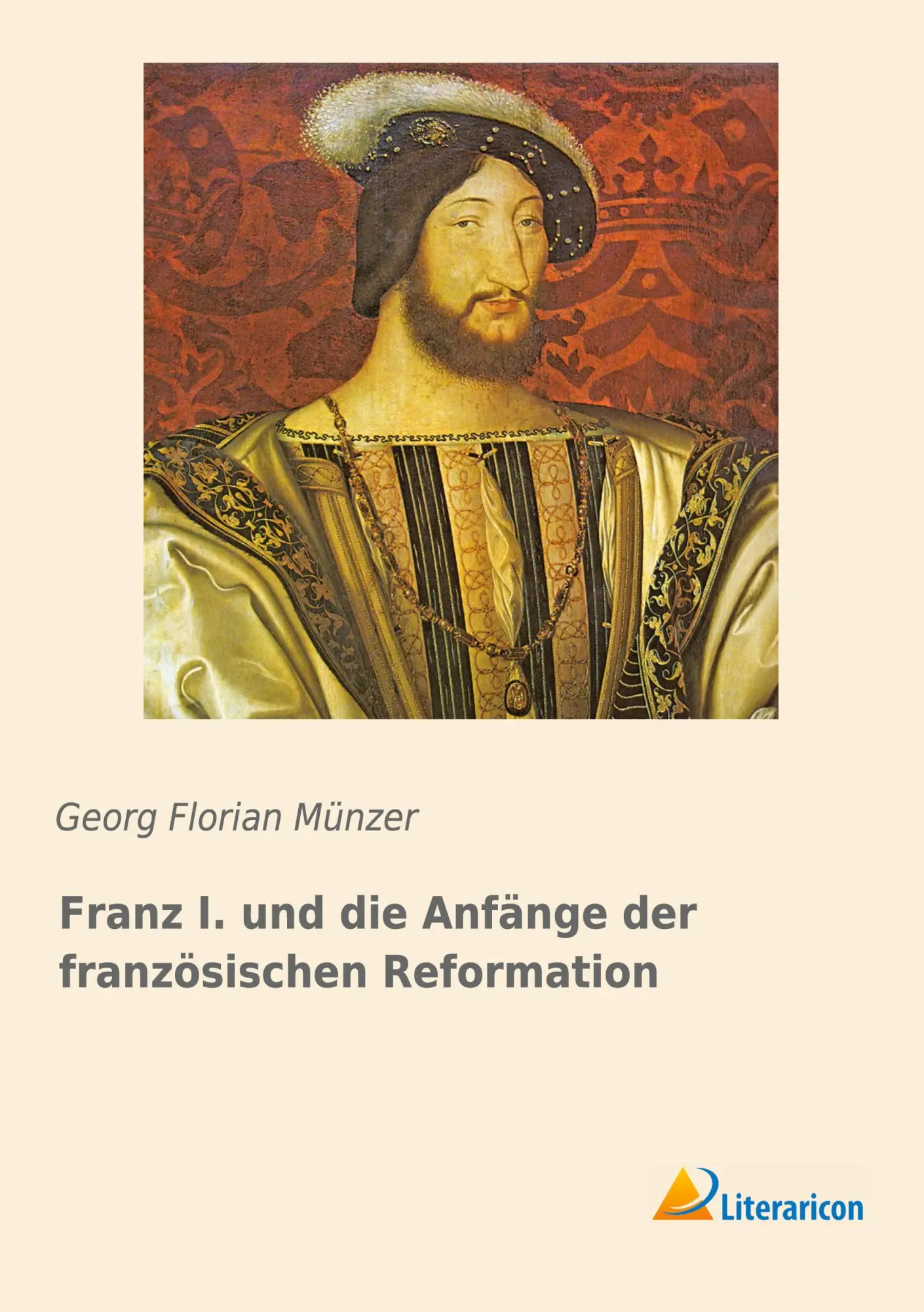 Cover: 9783959132671 | Franz I. und die Anfänge der französischen Reformation | Münzer | Buch