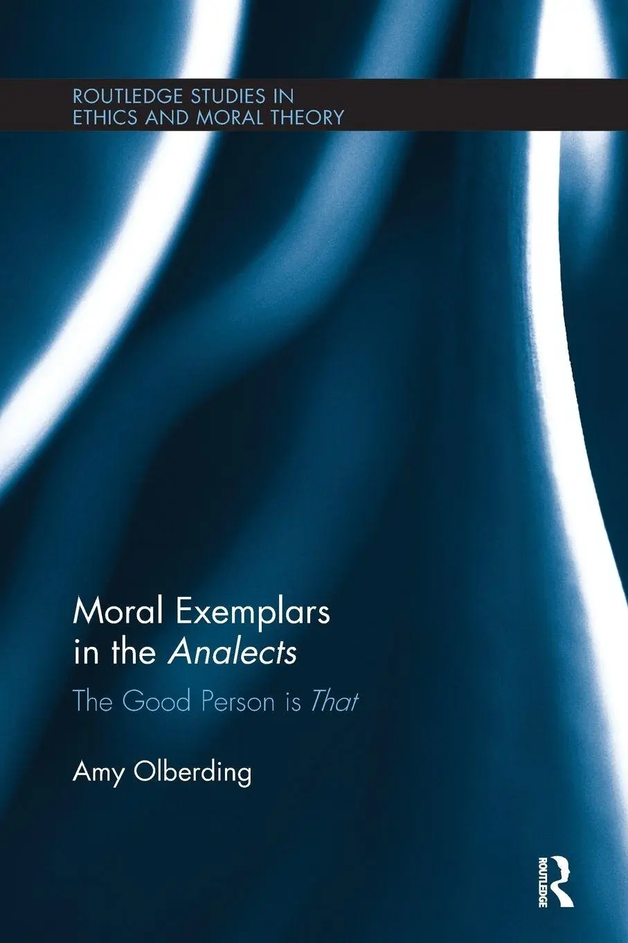 Cover: 9781138062771 | Moral Exemplars in the Analects | The Good Person is That | Olberding