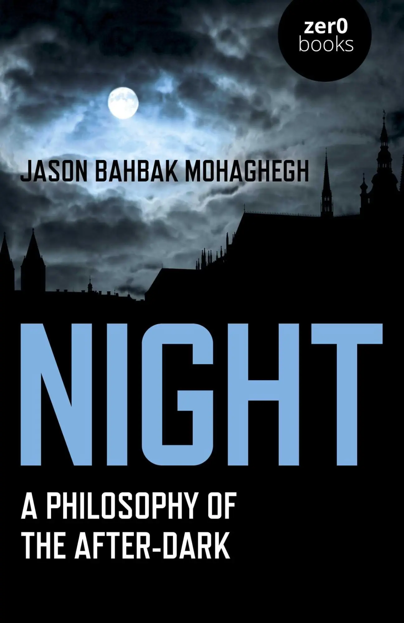 Cover: 9781789042771 | Night | A Philosophy of the After-Dark | Jason Bahbak Mohaghegh | Buch Cover: 9781789042771 | Night | A Philosophy of the After-Dark | Jason Bahbak Mohaghegh | Buch