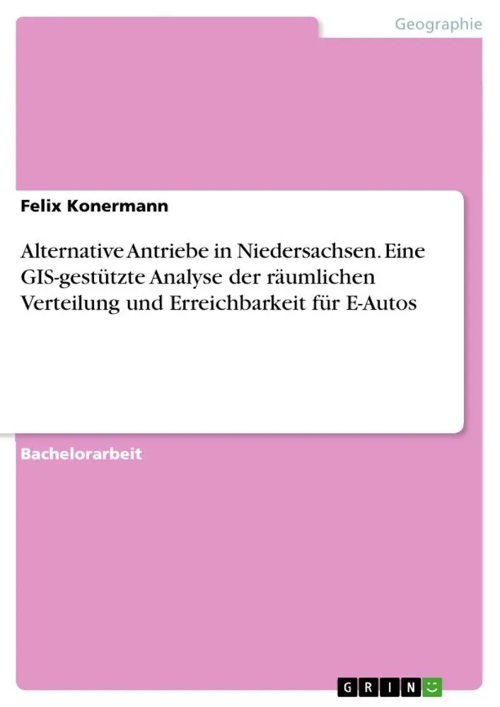 Alternative Antriebe in Niedersachsen. Eine GIS-gestützte Analyse der räumlichen Verteilung und Erreichbarkeit für E-Autos