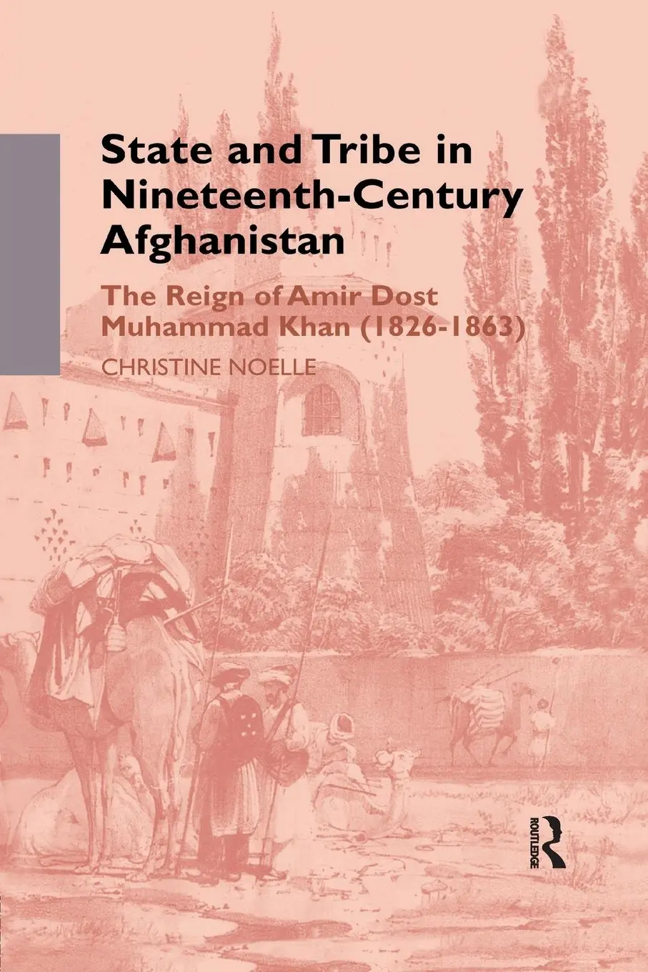 Cover: 9781138982871 | State and Tribe in Nineteenth-Century Afghanistan | Christine Noelle