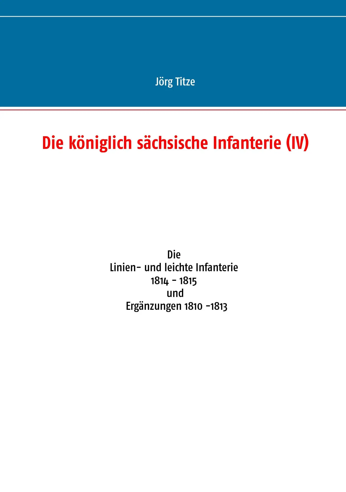 Cover: 9783734752971 | Die königlich sächsische Infanterie (IV) | Jörg Titze | Taschenbuch