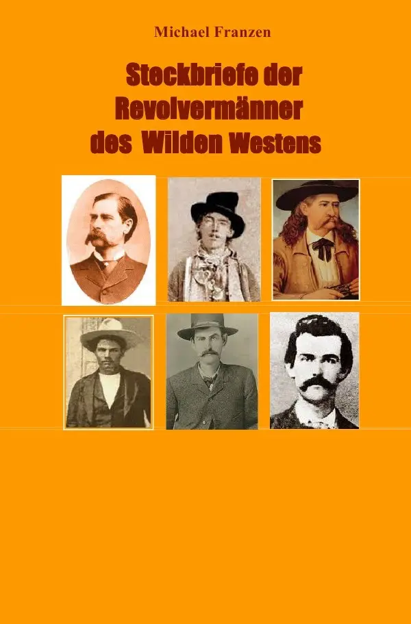 Cover: 9783756532971 | Steckbriefe der Revolvermänner des Wilden Westens | Michael Franzen