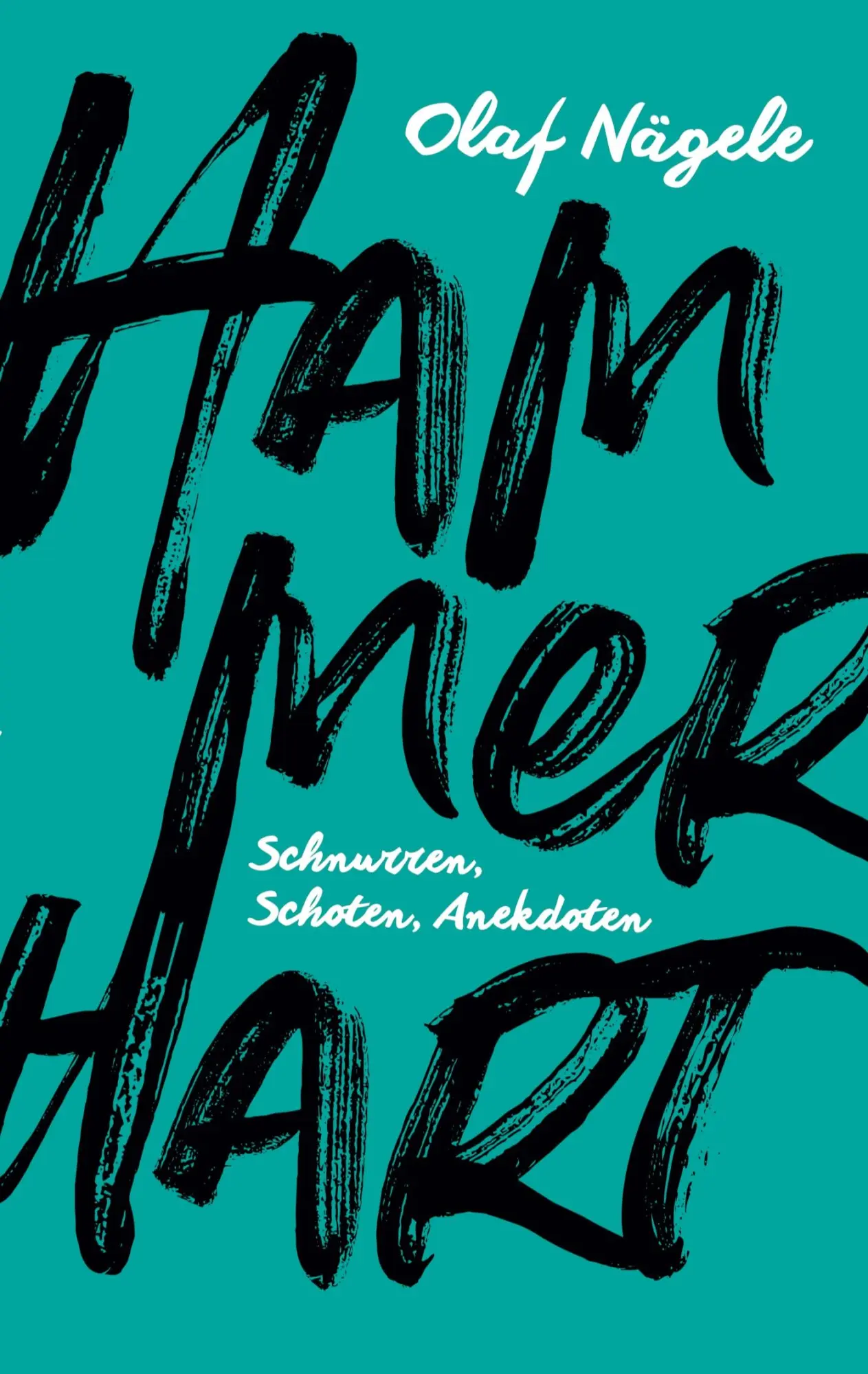 Cover: 9783754373071 | Hammerhart | Schnurren, Schoten, Anekdoten | Olaf Nägele | Taschenbuch