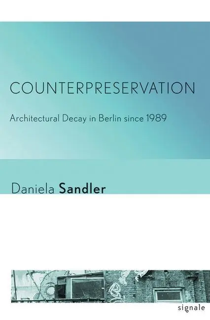 Cover: 9781501703171 | Counterpreservation – Architectural Decay in Berlin since 1989 | Buch