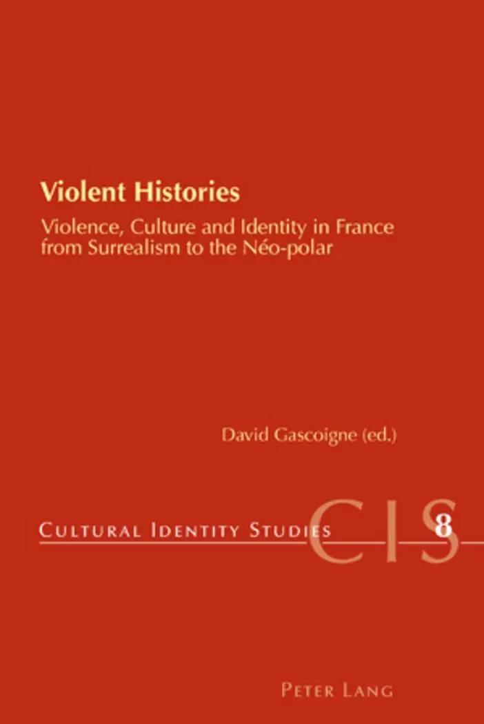 Violent Histories: Violence, Culture and Identity in France from Surrealism to the Néo-polar (Cultural Identity Studies)