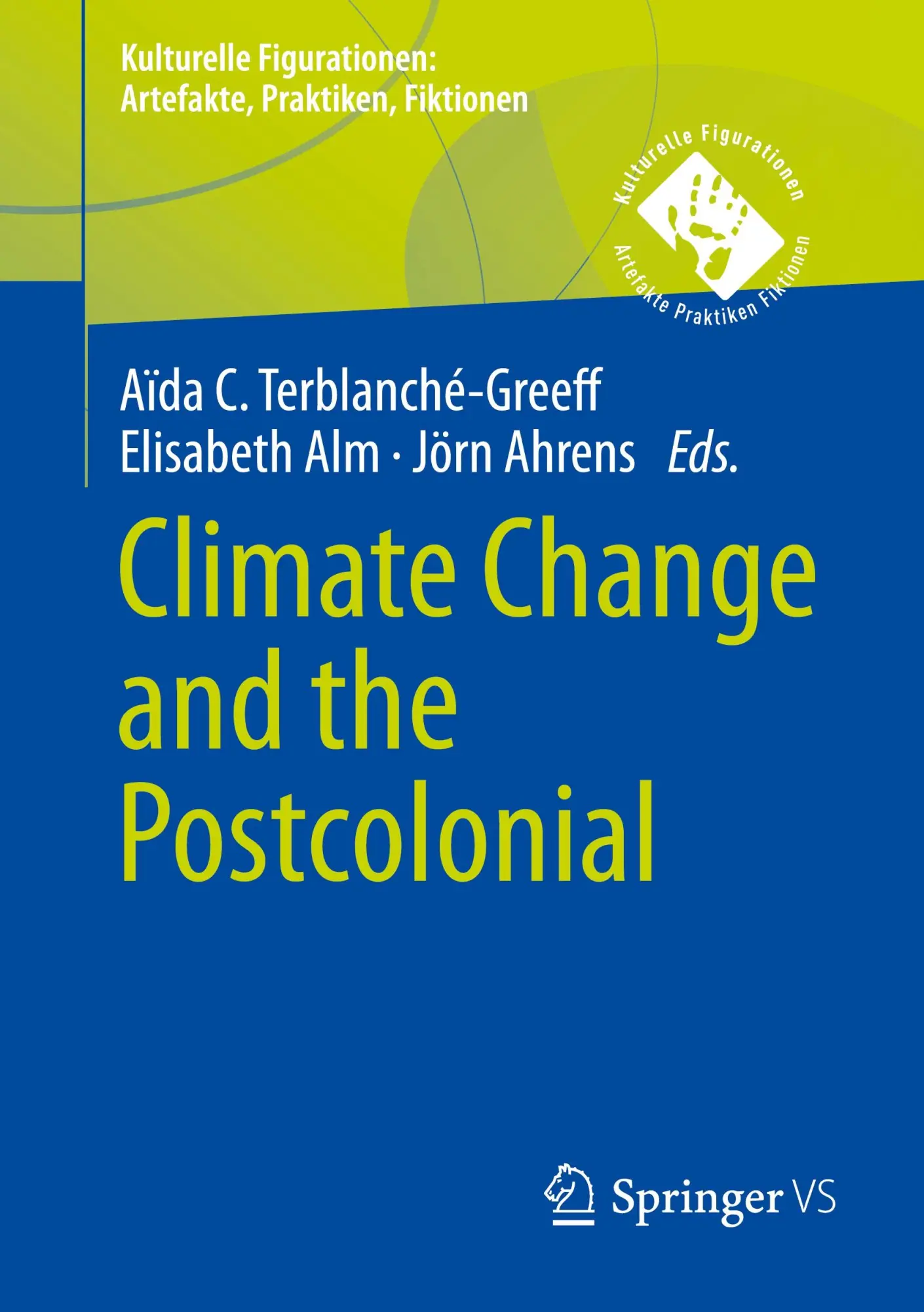 Climate Change and the Postcolonial: DE (Kulturelle Figurationen: Artefakte, Praktiken, Fiktionen)
