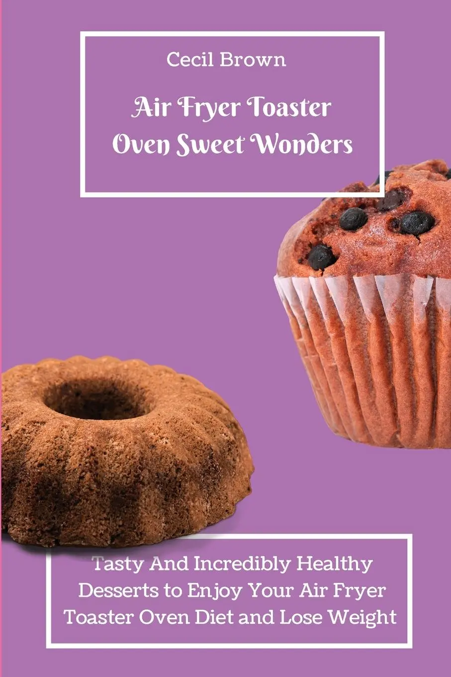 Cover: 9781803423371 | Air Fryer Toaster Oven Sweet Wonders | Cecil Braun | Taschenbuch