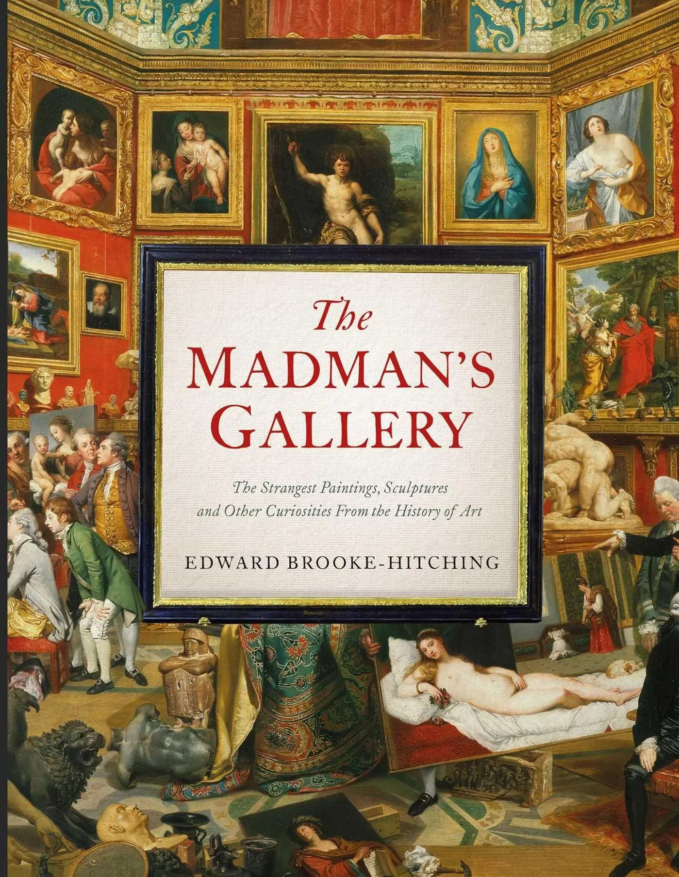 Cover: 9781398503571 | The Madman's Gallery | Edward Brooke-Hitching | Buch | Hardback | 2022