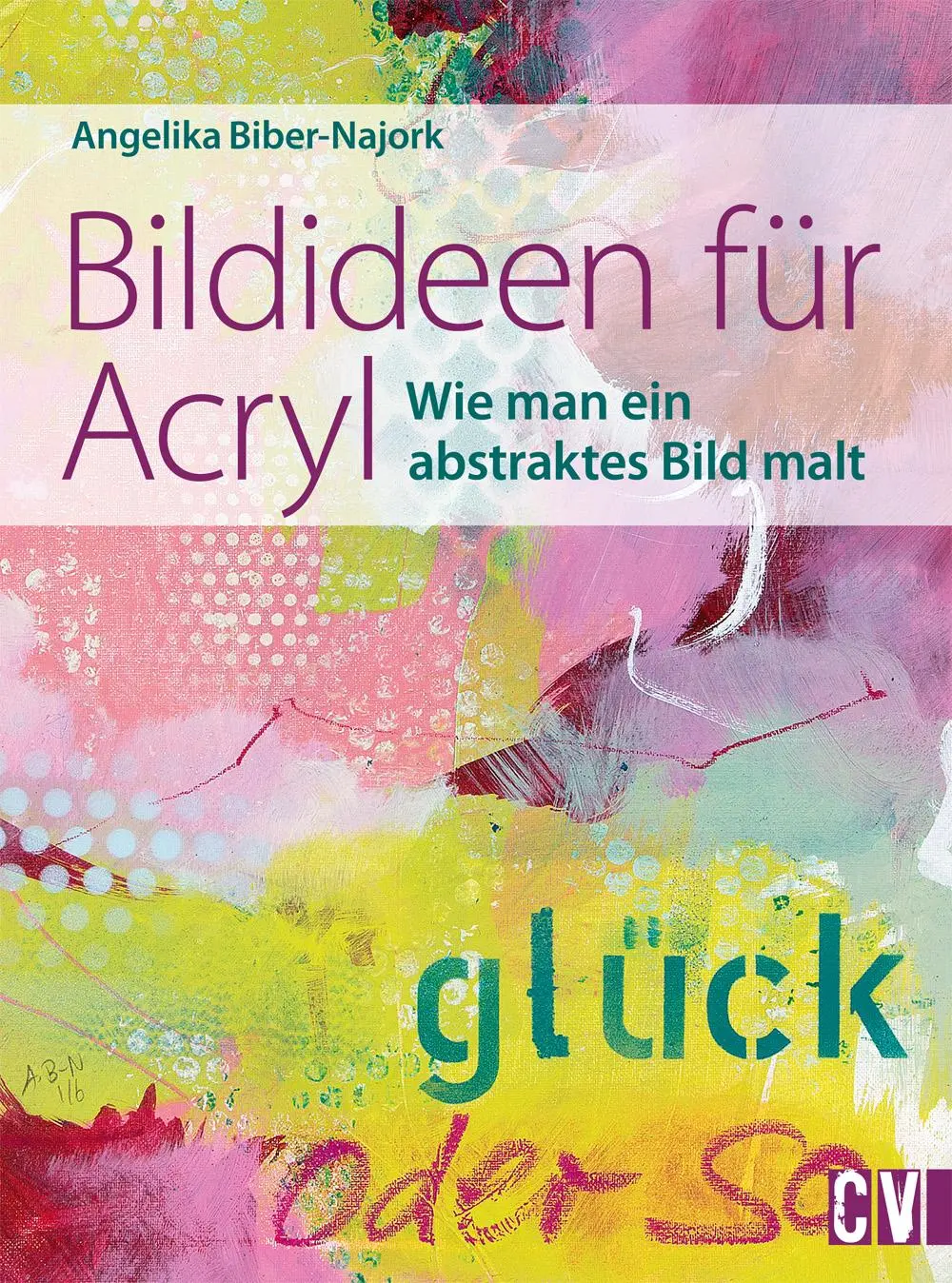 Cover: 9783862303571 | Bildideen für Acryl | Wie man ein abstraktes Bild malt | Biber-Najork