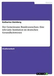 Cover: 9783668803671 | Der Gemeinsame Bundesausschuss. Eine relevante Institution im...