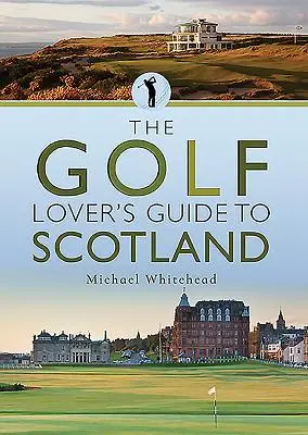 Cover: 9781526733771 | The Golf Lover's Guide to Scotland | Michael Whitehead | Taschenbuch