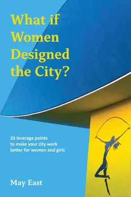 Cover: 9781913743871 | What If Women Designed the City? | May East | Taschenbuch | Englisch