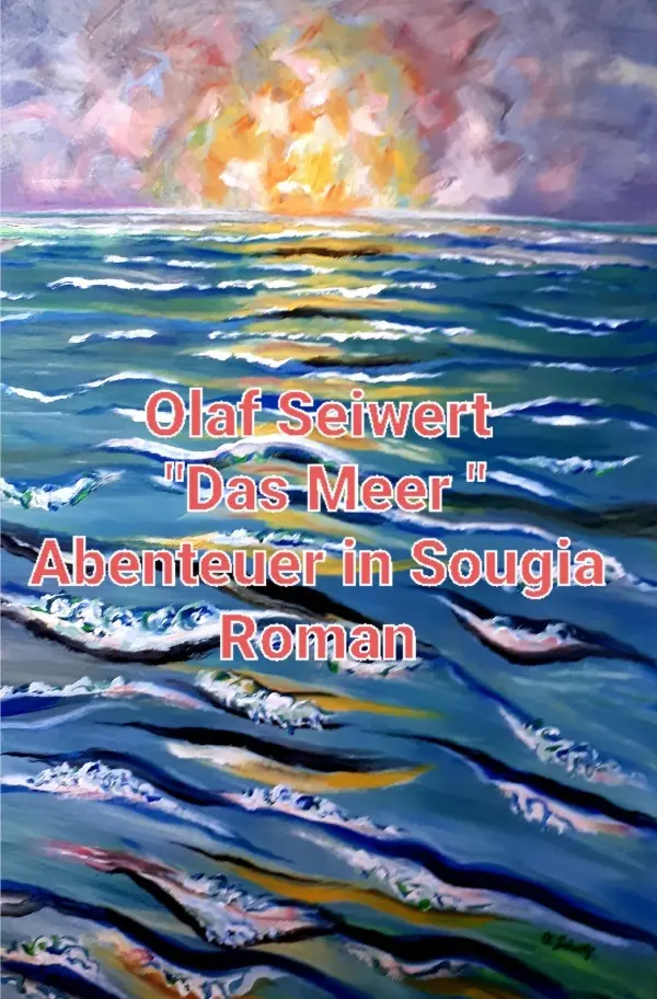 Cover: 9783756503971 | Das Meer | Abenteuer in Sougia | Olaf Seiwert | Taschenbuch | 108 S.