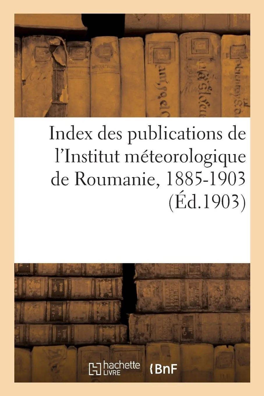 Cover: 9782019924171 | Index Des Publications de l'Institut Méteorologique de Roumanie:...