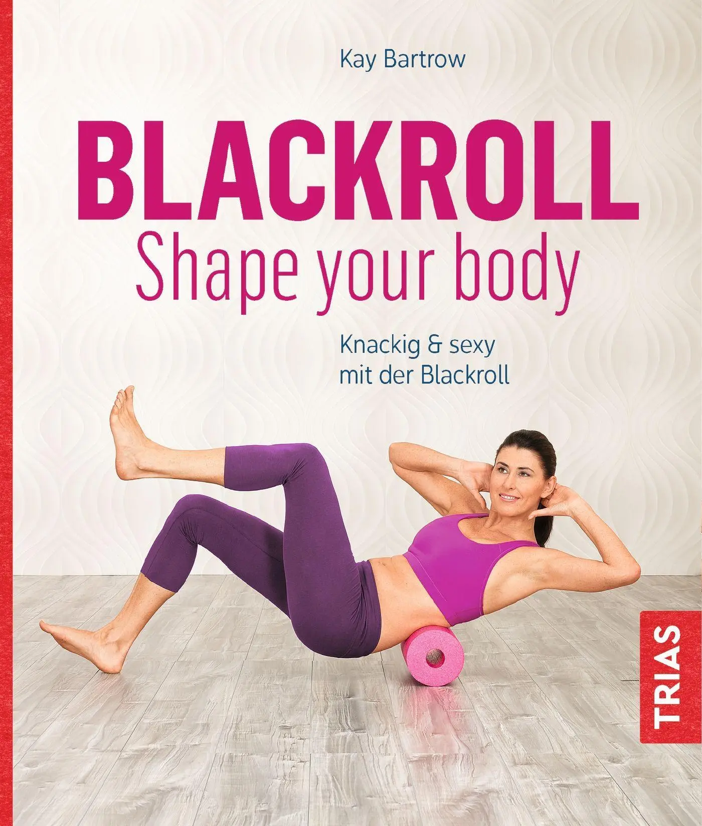 Cover: 9783432104171 | Blackroll - Shape your body | Knackig &amp; sexy mit der Blackroll | Buch