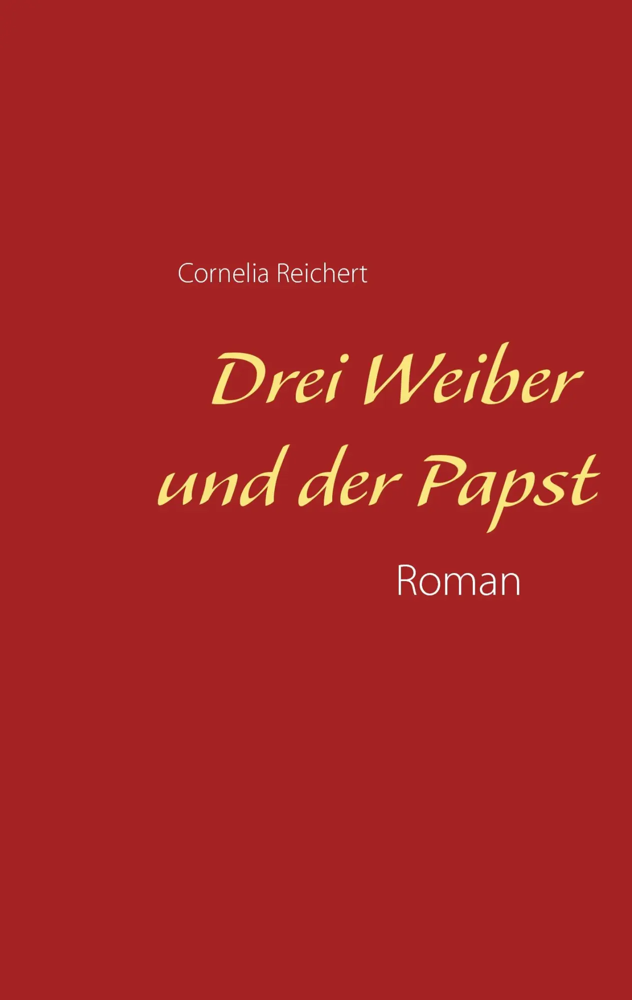Cover: 9783741224171 | Drei Weiber und der Papst | Cornelia Reichert | Taschenbuch | 232 S.