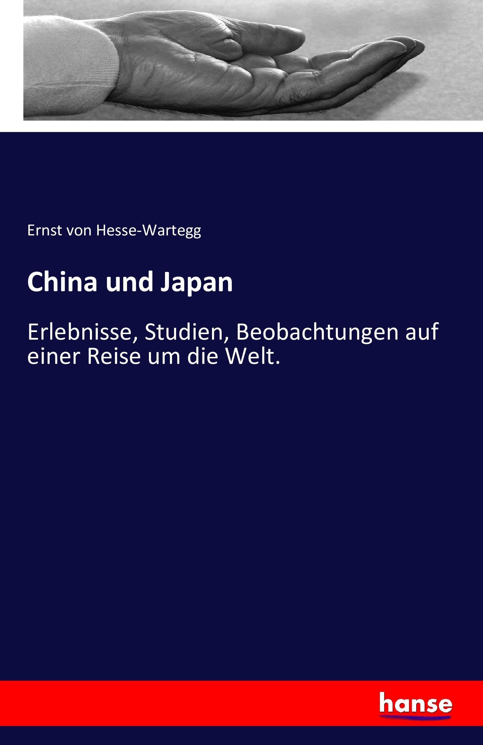 China und Japan | Erlebnisse, Studien, Beobachtungen auf einer Reise um die Welt. | Ernst Von Hesse-Wartegg | Taschenbuch | Paperback | 624 S. | Deutsch | 2016 | hansebooks | EAN 9783742834171 - Hesse-Wartegg, Ernst Von