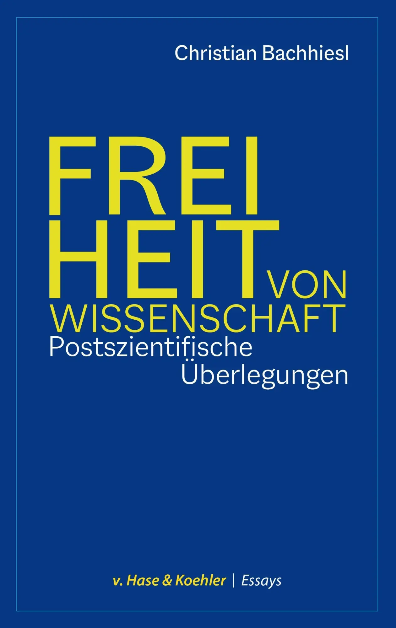 v Hase & Koehler Essays   Freiheit von Wissenschaft - Christian Bachhiesl Kartoniert (TB)