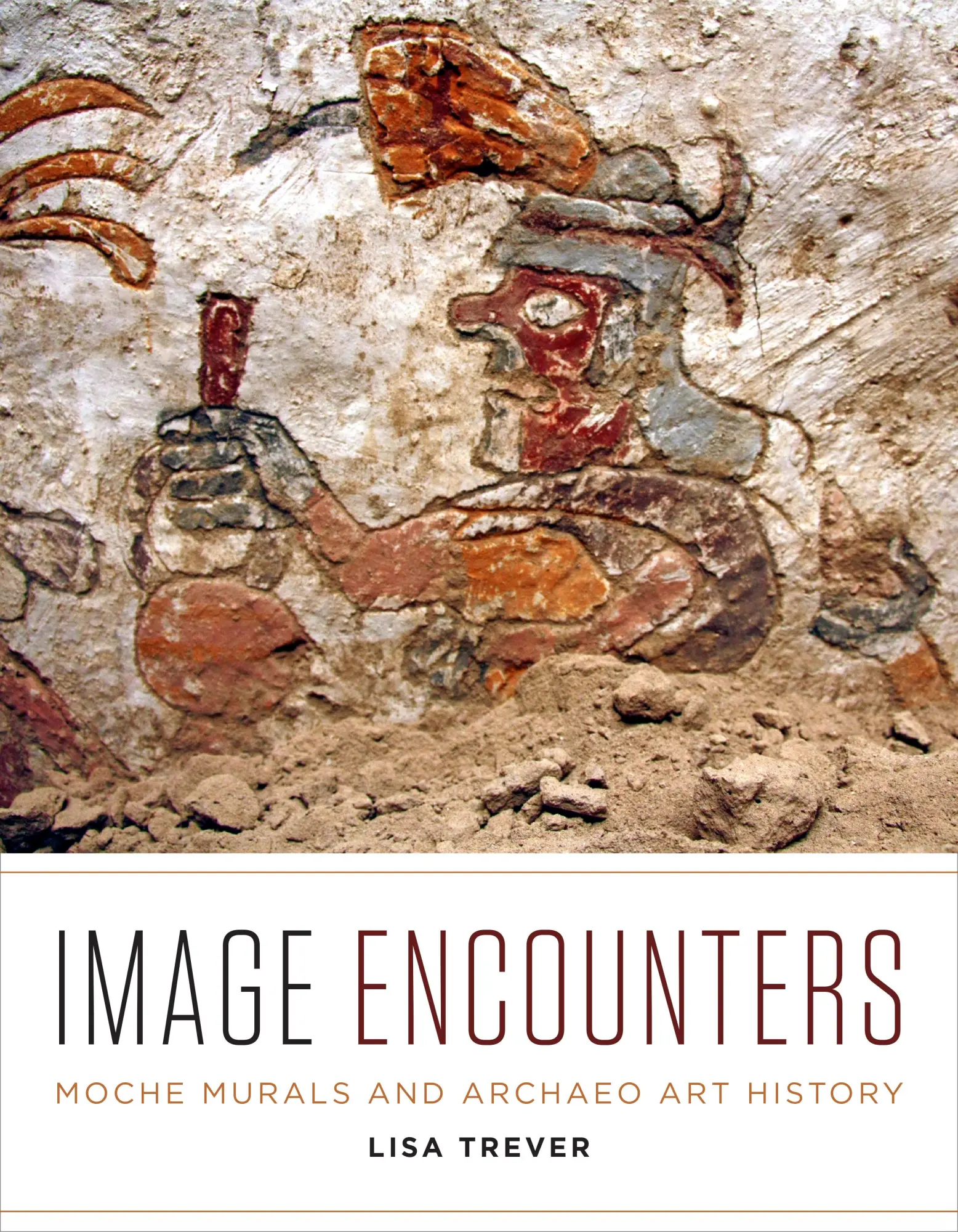 Cover: 9781477324271 | Image Encounters – Moche Murals and Archaeo Art History | Lisa Trever