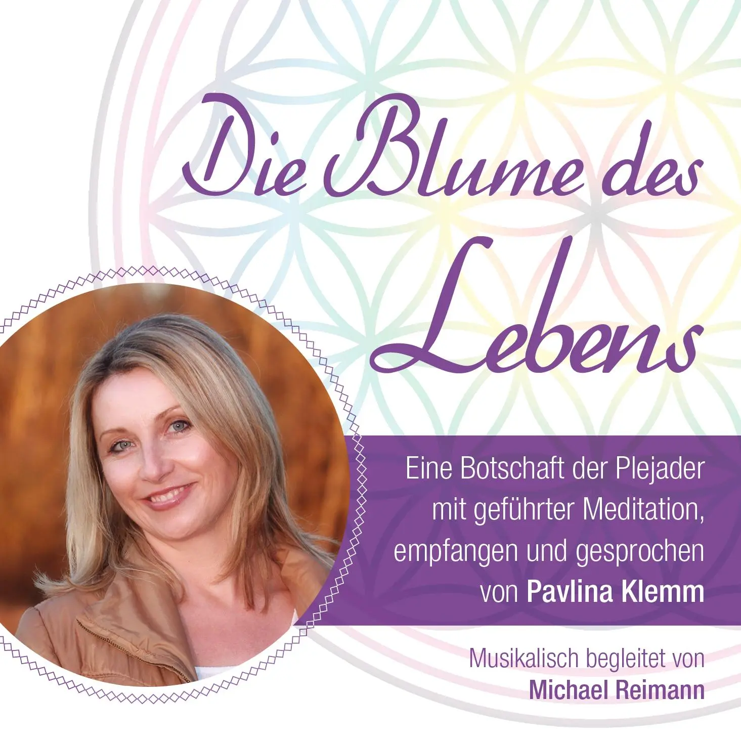 Cover: 9783954474271 | DIE BLUME DES LEBENS - eine Botschaft der Plejader | Michael Reimann
