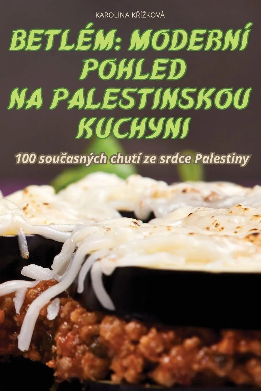 Cover: 9781836234371 | BETLÉM | MODERNÍ POHLED NA PALESTINSKOU KUCHYNI | Karolína K¿Í¿Ková