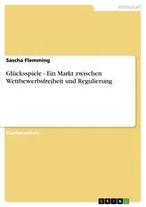 Cover: 9783638944571 | Glücksspiele - Ein Markt zwischen Wettbewerbsfreiheit und Regulierung