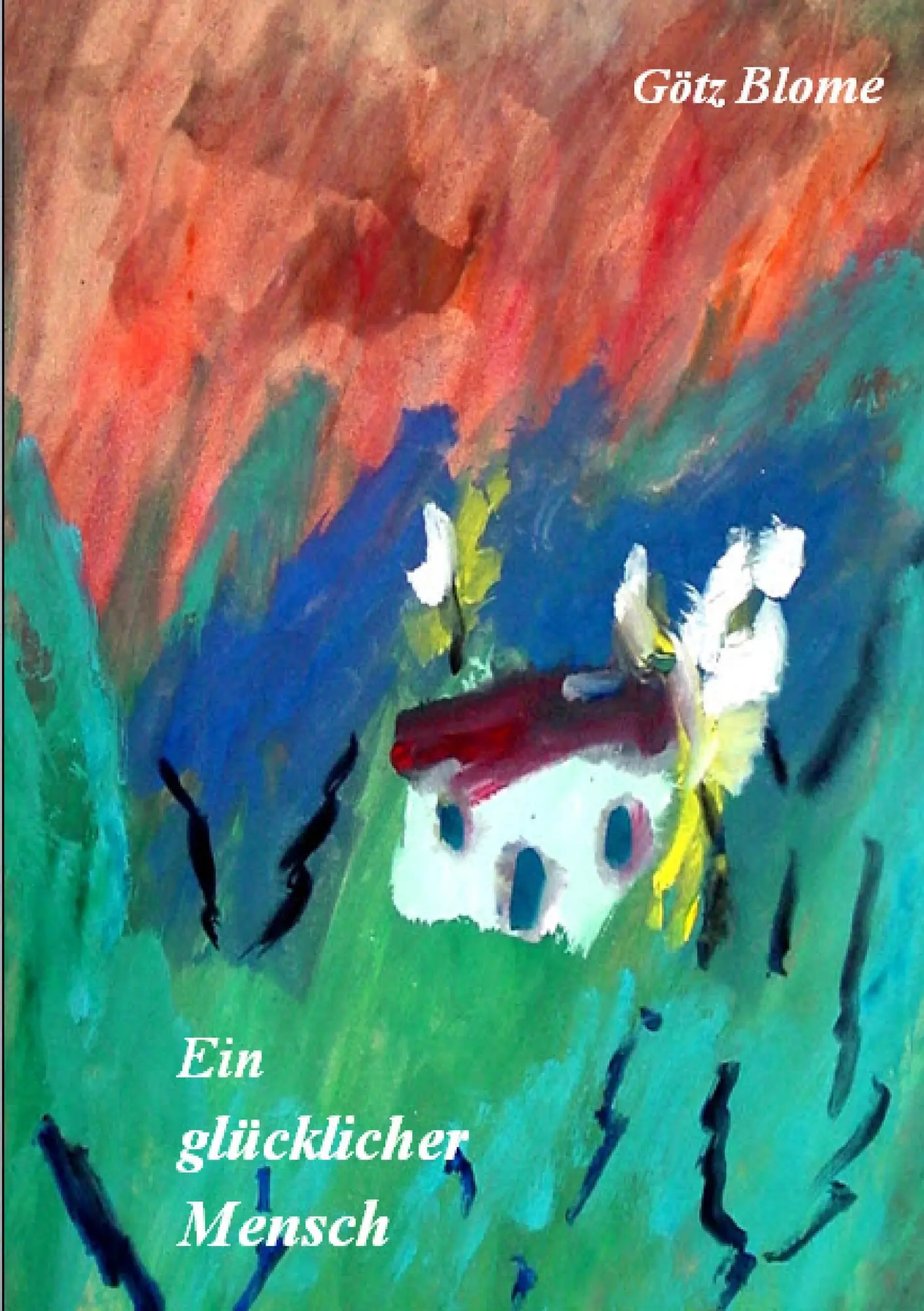Cover: 9783734734571 | Ein glücklicher Mensch | Götz Blome | Taschenbuch | 140 S. | Deutsch