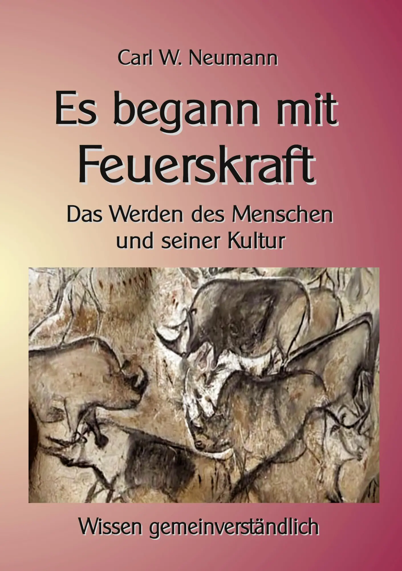 Es begann mit Feuerskraft: Das Werden des Menschen und seiner Kultur (Wissen gemeinverständlich)