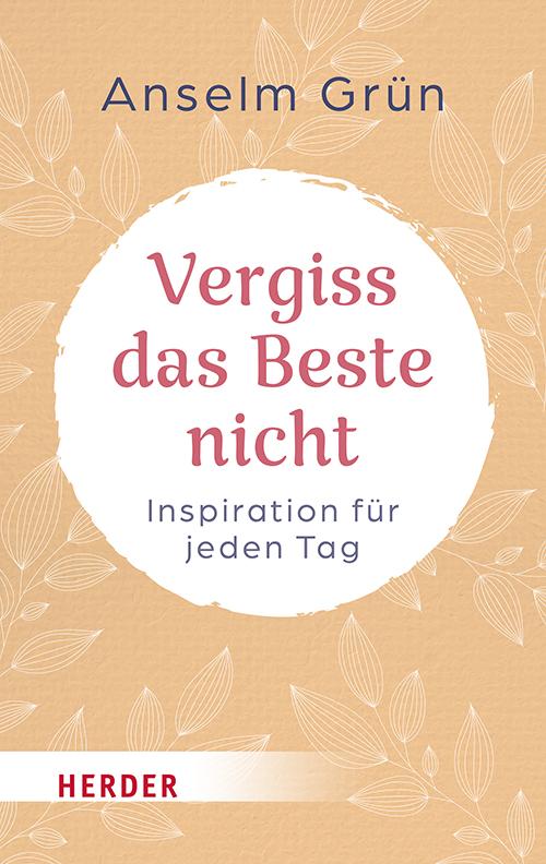 Cover: 9783451034671 | Vergiss das Beste nicht | Inspiration für jeden Tag | Anselm Grün