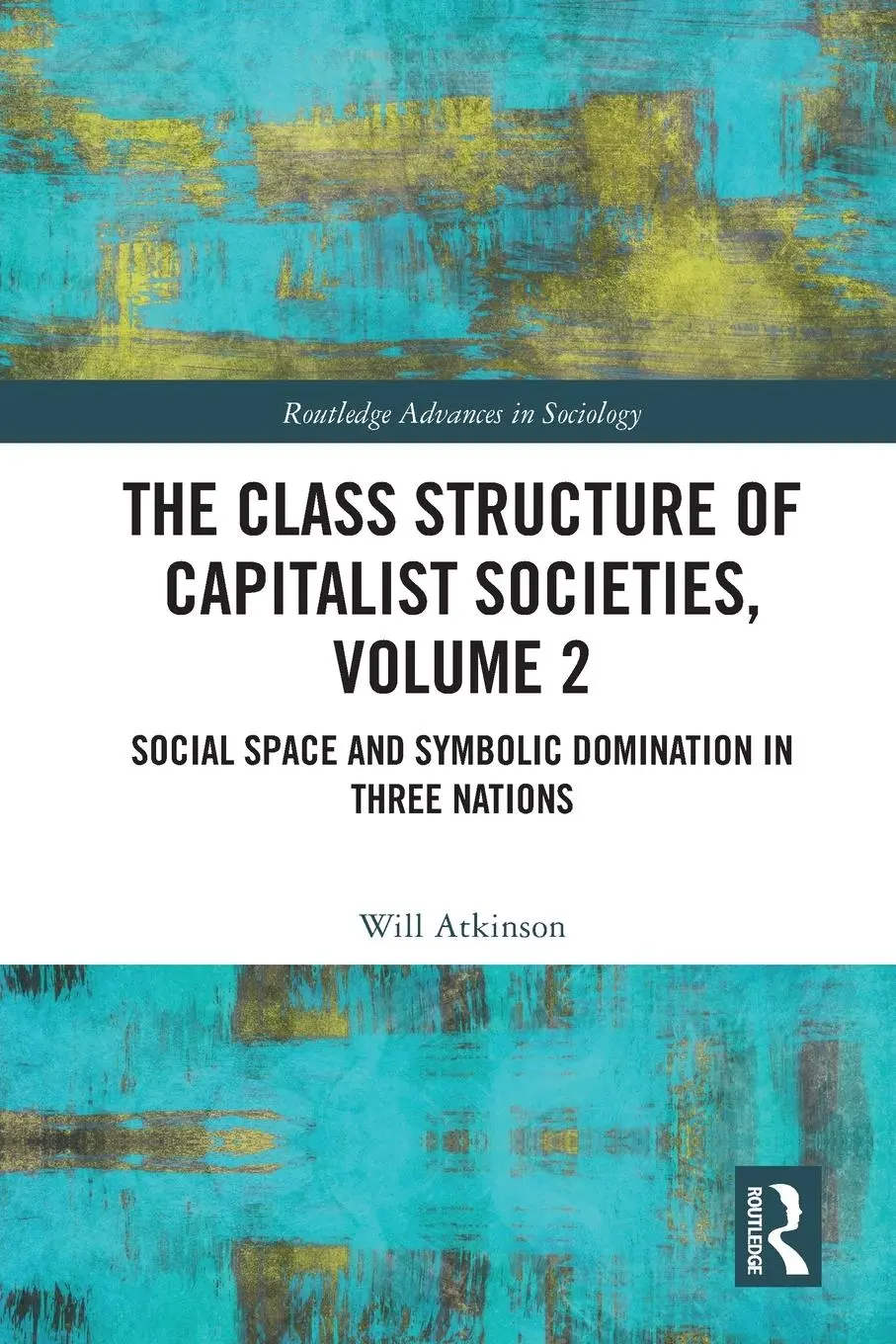 Cover: 9780367654771 | The Class Structure of Capitalist Societies, Volume 2 | Will Atkinson