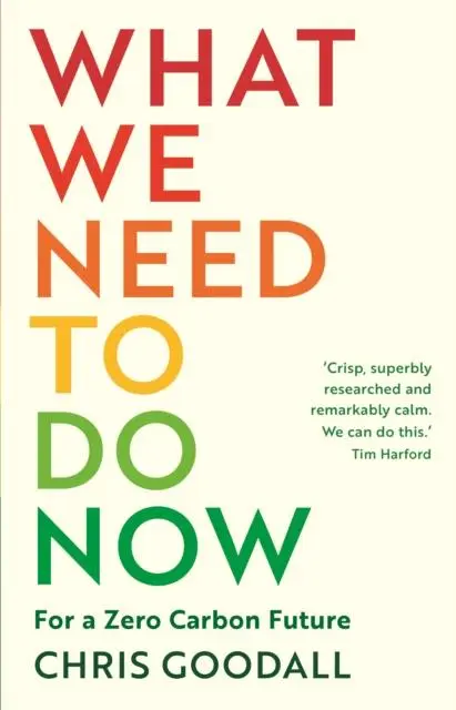 Cover: 9781788164771 | What We Need to Do Now | For a Zero Carbon Future | Chris Goodall