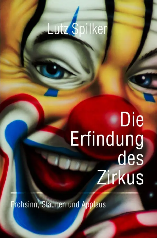 Cover: 9783565044771 | Die Erfindung des Zirkus | Frohsinn, Staunen und Applaus. DE | Spilker