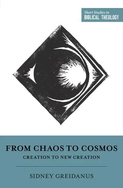Cover: 9781433554971 | From Chaos to Cosmos | Creation to New Creation | Sidney Greidanus