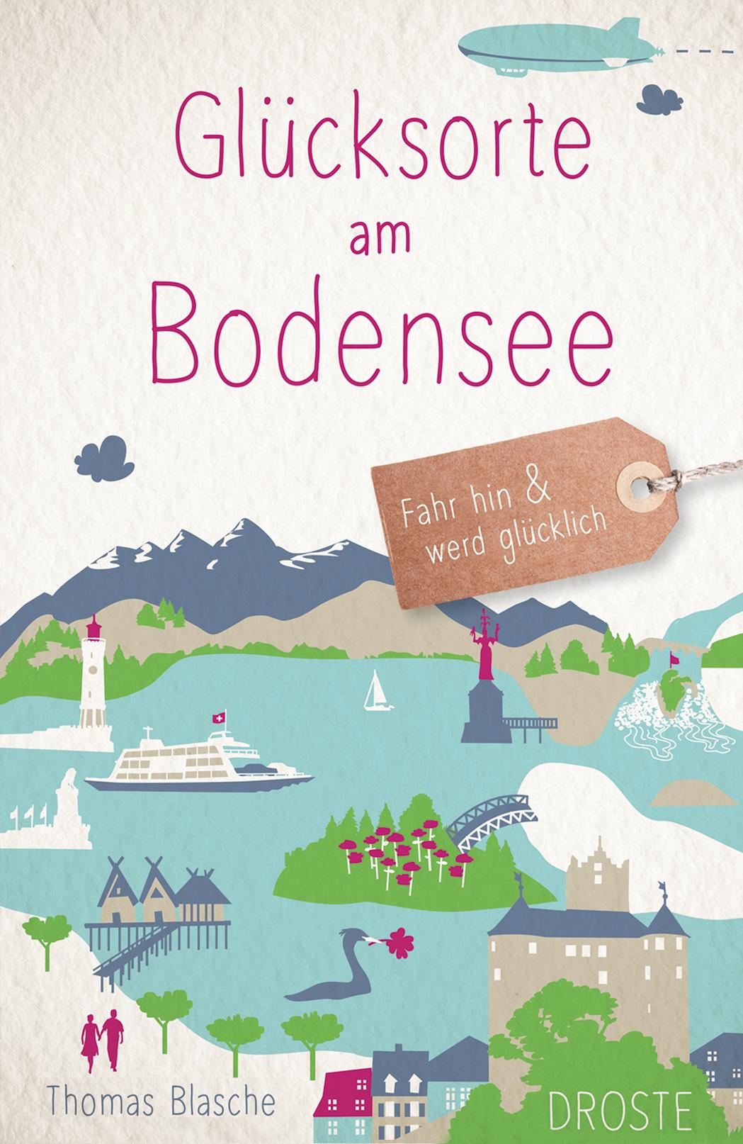 Cover: 9783770024971 | Glücksorte am Bodensee | Fahr hin &amp; werd glücklich | Thomas Blasche