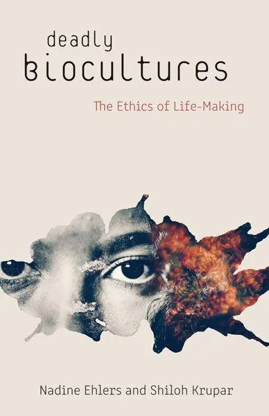 Cover: 9781517905071 | Deadly Biocultures | The Ethics of Life-making | Nadine Ehlers (u. a.)