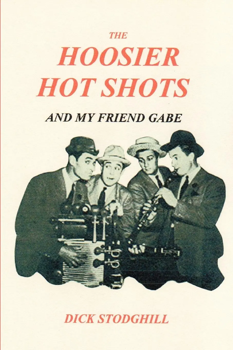 Cover: 9780615175171 | The Hoosier Hot Shots - And My Friend Gabe | Dick Stodghill | Buch