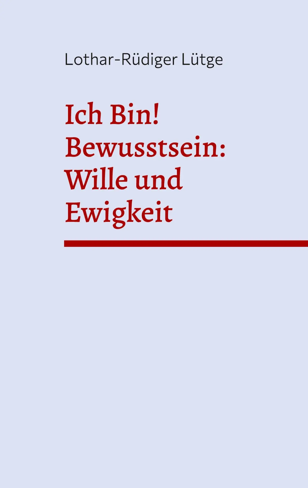 Cover: 9783819295171 | Ich Bin! Bewusstsein: Wille und Ewigkeit | Lothar-Rüdiger Lütge | Buch