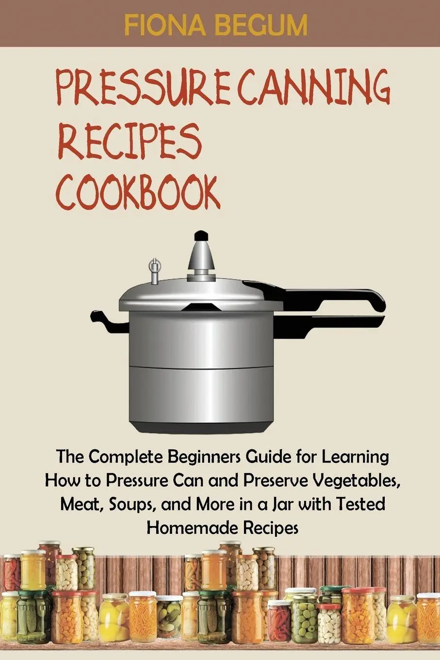 Cover: 9781955935371 | Pressure Canning Recipes Cookbook | Fiona Begum | Taschenbuch | 2022