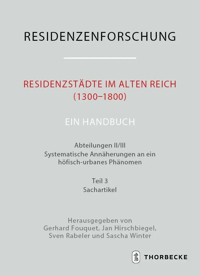 Residenzstädte im Alten Reich (1300-1800). Ein Handbuch: Systematische Annäherungen an ein höfisch-urbanes Phänomen (Residenzenforschung. Neue Folge: Stadt und Hof - Handbuch)