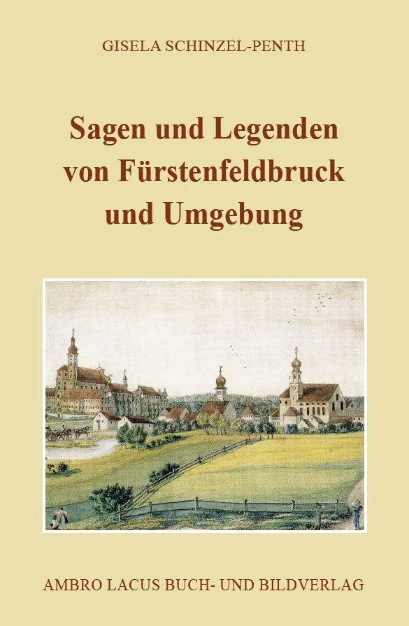 Cover: 9783921445471 | Sagen und Legenden von Fürstenfeldbruck und Umgebung | Schinzel-Penth