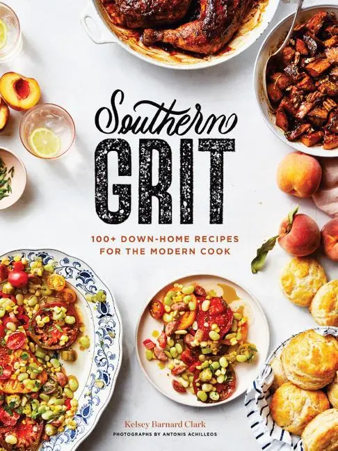 Cover: 9781797205571 | Southern Grit | 100+ Down-Home Recipes for the Modern Cook | Clark