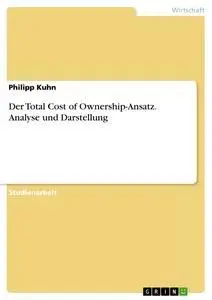 Cover: 9783638765671 | Der Total Cost of Ownership-Ansatz. Analyse und Darstellung | Kuhn