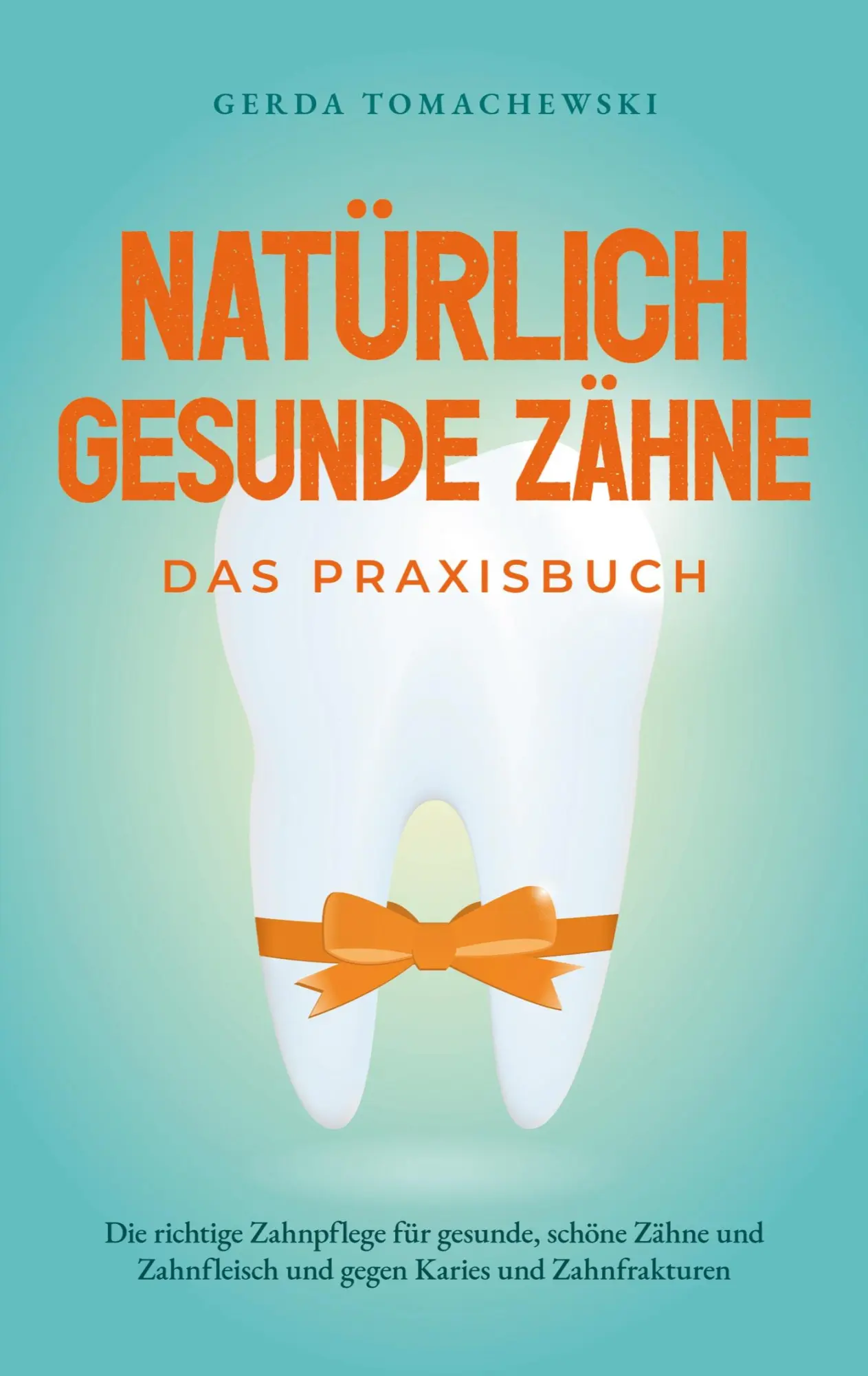 Cover: 9783758315671 | Natürlich gesunde Zähne - Das Praxisbuch: Die richtige Zahnpflege...