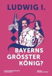 Cover: 9783791735771 | Ludwig I. - Bayerns größter König? | Haus der Bayerischen Geschichte